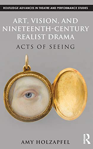 Imagen de archivo de Art, Vision, and Nineteenth-Century Realist Drama: Acts of Seeing (Routledge Advances in Theatre & Performance Studies) a la venta por Chiron Media