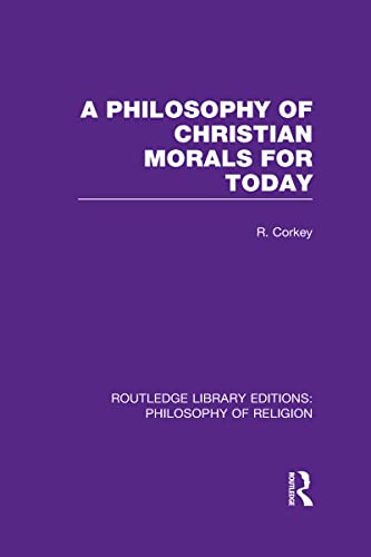 9780415822121: A Philosophy of Christian Morals for Today: 10 (Routledge Library Editions: Philosophy of Religion)