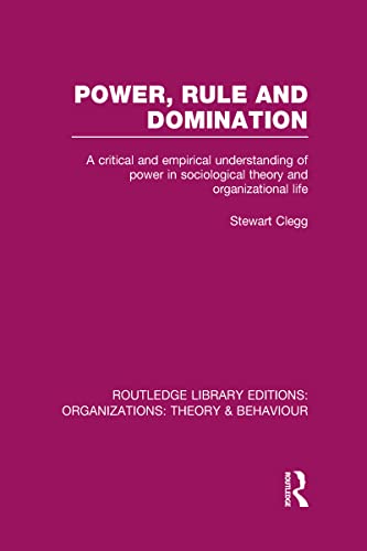 Stock image for Power, Rule and Domination (RLE: Organizations): A Critical and Empirical Understanding of Power in Sociological Theory and Organizational Life (Routledge Library Editions: Organizations) for sale by Chiron Media