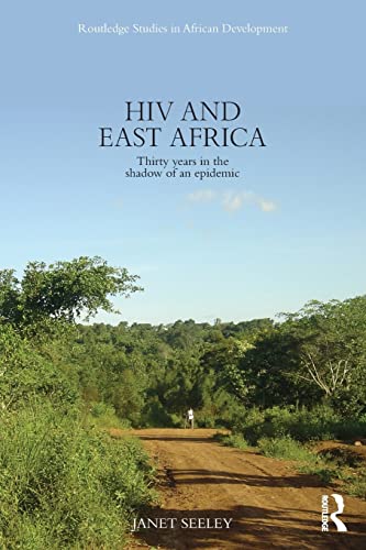 9780415822510: HIV and East Africa: Thirty Years in the Shadow of an Epidemic (Routledge Studies in African Development)