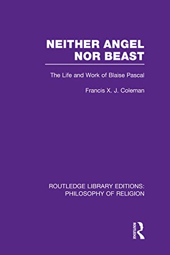 Beispielbild fr Neither Angel nor Beast: The Life and Work of Blaise Pascal (Routledge Library Editions: Philosophy of Religion) zum Verkauf von Chiron Media