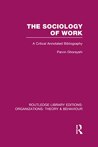 9780415822640: The Sociology of Work (RLE: Organizations): A Critical Annotated Bibliography (Routledge Library Editions: Organizations)