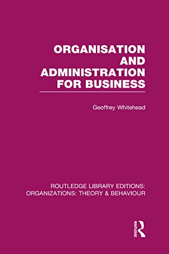 Imagen de archivo de Organisation and Administration for Business (RLE: Organizations) (Routledge Library Editions: Organizations) a la venta por Chiron Media