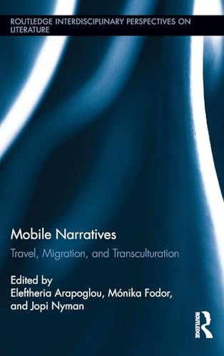 9780415823050: Mobile Narratives: Travel, Migration, and Transculturation (Routledge Interdisciplinary Perspectives on Literature)