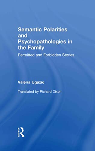 9780415823067: Semantic Polarities and Psychopathologies in the Family: Permitted and Forbidden Stories