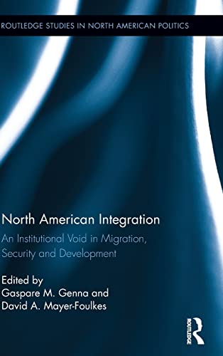 Beispielbild fr North American Integration: An Institutional Void in Migration, Security and Development (Routledge Studies in North American Politics) zum Verkauf von Chiron Media