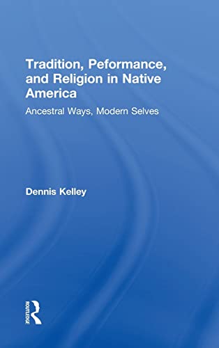 Beispielbild fr Tradition, Performance, and Religion in Native America: Ancestral Ways, Modern Selves zum Verkauf von Monster Bookshop