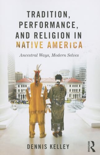 Beispielbild fr Tradition, Performance, and Religion in Native America: Ancestral Ways, Modern Selves zum Verkauf von WorldofBooks