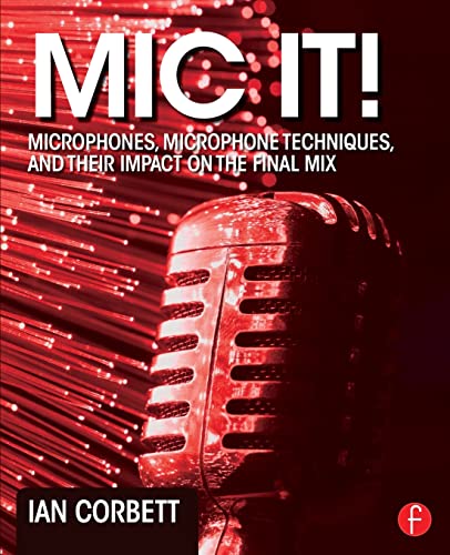 9780415823777: Mic It!: Microphones, Microphone Techniques, and Their Impact on the Final Mix