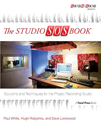 The Studio SOS Book: Solutions and Techniques for the Project Recording Studio (Sound On Sound Presents...) (9780415823869) by White, Paul; Robjohns, Hugh; Lockwood, Dave