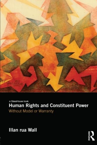 9780415824033: Human Rights and Constituent Power: Without Model or Warranty