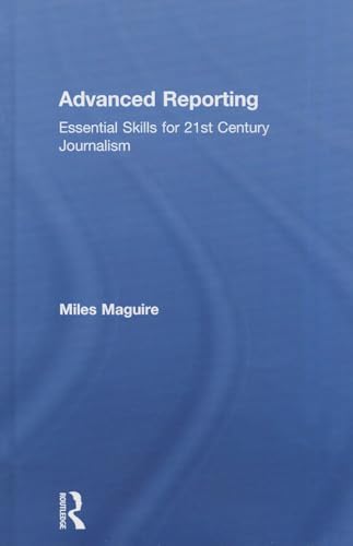 Imagen de archivo de Advanced Reporting: Essential Skills for 21st Century Journalism a la venta por Chiron Media