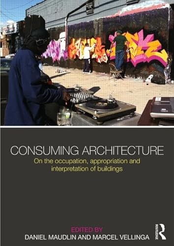 Beispielbild fr Consuming Architecture: On the occupation, appropriation and interpretation of buildings zum Verkauf von Chiron Media
