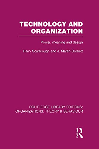 Technology and Organization (RLE: Organizations): Power, Meaning and Deisgn (9780415825030) by Scarbrough, Harry; Corbett, J.