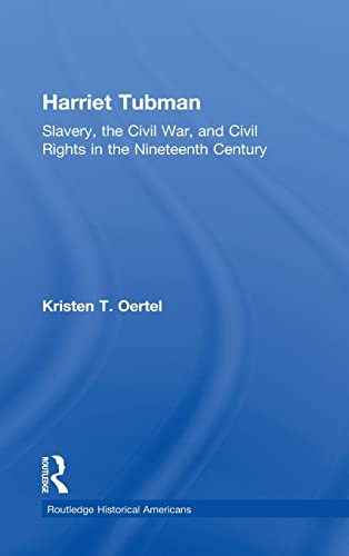 9780415825115: Harriet Tubman: Slavery, the Civil War, and Civil Rights in the Nineteenth Century