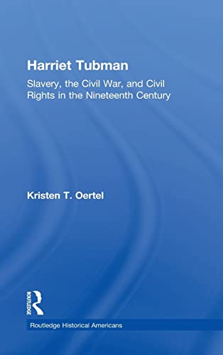 9780415825115: Harriet Tubman: Slavery, the Civil War, and Civil Rights in the 19th Century