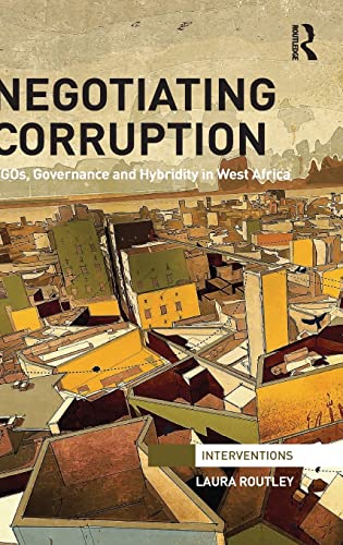 Stock image for Negotiating Corruption: NGOs, Governance and Hybridity in West Africa (Interventions) for sale by Chiron Media