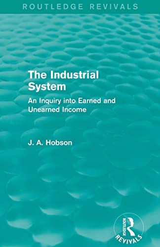 Stock image for The Industrial System (Routledge Revivals): An Inquiry into Earned and Unearned Income for sale by Ria Christie Collections