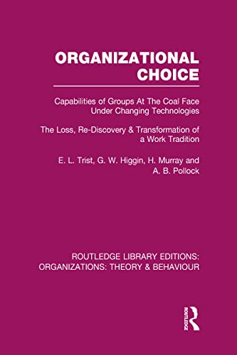 Imagen de archivo de Organizational Choice (RLE: Organizations): Capabilities of Groups at the Coal Face Under Changing Technologies (Routledge Library Editions: Organizations) a la venta por Chiron Media