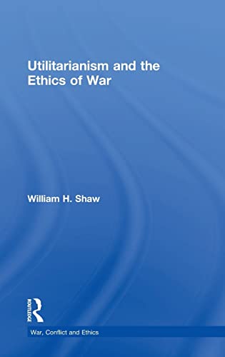 Stock image for Utilitarianism and the Ethics of War (War, Conflict and Ethics) for sale by Chiron Media