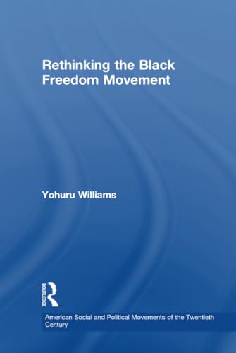 Stock image for Rethinking the Black Freedom Movement (American Social and Political Movements of the 20th Century) for sale by Books From California