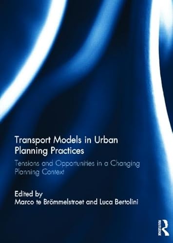 Stock image for Transport Models in Urban Planning Practices: Tensions and Opportunities in a Changing Planning Context for sale by Chiron Media