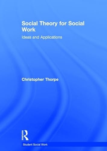 9780415826396: Social Theory for Social Work: Ideas and Applications (Student Social Work)
