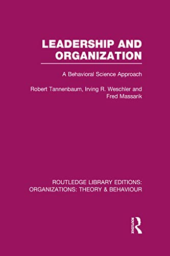 Leadership and Organization (RLE: Organizations): A Behavioural Science Approach (9780415826419) by Tannenbaum, Robert; Weschler, Irving; Massarik, Fred