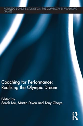 Stock image for Coaching for Performance: Realising the Olympic Dream (Routledge Online Studies on the Olympic and Paralympic Games) for sale by Phatpocket Limited