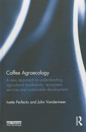 Beispielbild fr Coffee Agroecology: A New Approach to Understanding Agricultural Biodiversity, Ecosystem Services and Sustainable Development zum Verkauf von Chiron Media