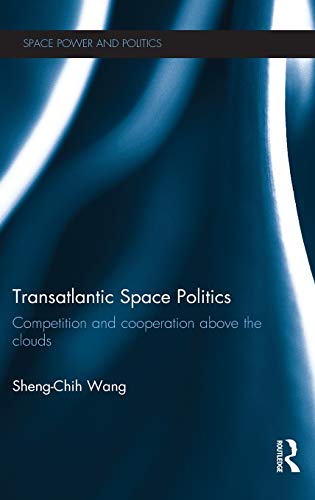 Stock image for Transatlantic Space Politics: Competition and Cooperation Above the Clouds (Space Power and Politics) for sale by Chiron Media