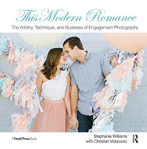 Stock image for This Modern Romance: the Artistry, Technique, and Business of Engagement Photography for sale by Better World Books: West