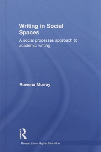 9780415828703: Writing in Social Spaces: A social processes approach to academic writing (Research into Higher Education)