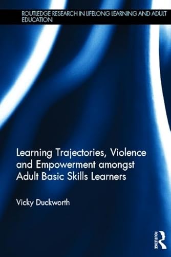 Stock image for Learning Trajectories, Violence and Empowerment Amongst Adult Basic Skills Learners for sale by Blackwell's