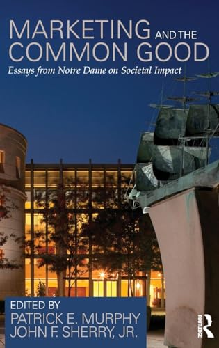 Stock image for Marketing and the Common Good: Essays from Notre Dame on Societal Impact for sale by Chiron Media