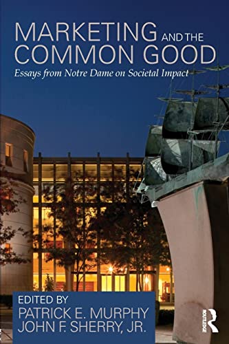 Stock image for Marketing and the Common Good: Essays from Notre Dame on Societal Impact for sale by ThriftBooks-Atlanta