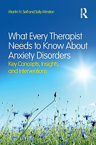 Stock image for What Every Therapist Needs to Know About Anxiety Disorders: Key Concepts, Insights, and Interventions for sale by Chiron Media