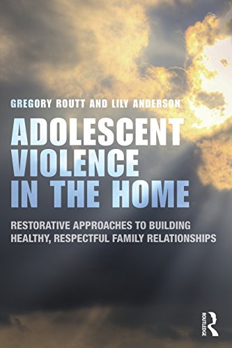 9780415829014: Adolescent Violence in the Home: Restorative Approaches to Building Healthy, Respectful Family Relationships