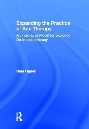 9780415829540: Expanding the Practice of Sex Therapy: An Integrative Model for Exploring Desire and Intimacy