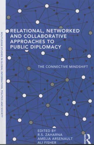 9780415829663: Relational, Networked and Collaborative Approaches to Public Diplomacy (Routledge Studies in Global Information, Politics and Society)