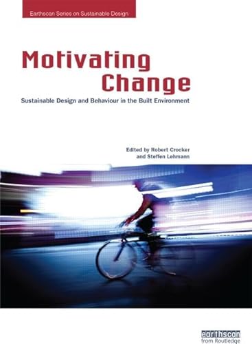 9780415829786: Motivating Change: Sustainable Design and Behaviour in the Built Environment (Earthscan Series on Sustainable Design)