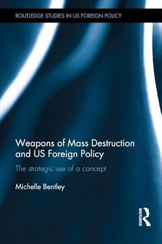 Stock image for Weapons of Mass Destruction and US Foreign Policy: The strategic use of a concept (Routledge Studies in US Foreign Policy) for sale by Chiron Media