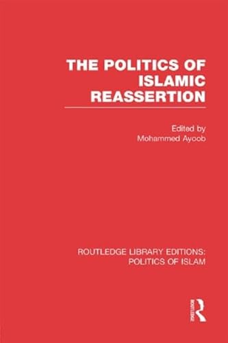 Stock image for The Politics of Islamic Reassertion (RLE Politics of Islam) (Routledge Library Editions: Politics of Islam) for sale by Chiron Media