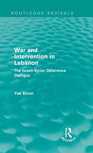 Imagen de archivo de War and Intervention in Lebanon (Routledge Revivals): The Israeli-Syrian Deterrence Dialogue a la venta por Chiron Media