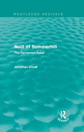 Imagen de archivo de Neill of Summerhill (Routledge Revivals): The Permanent Rebel a la venta por Chiron Media