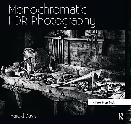 9780415831451: Monochromatic HDR Photography: Shooting and Processing Black & White High Dynamic Range Photos