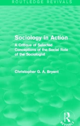 Imagen de archivo de Sociology in Action (Routledge Revivals): A Critique of Selected Conceptions of the Social Role of the Sociologist a la venta por Chiron Media