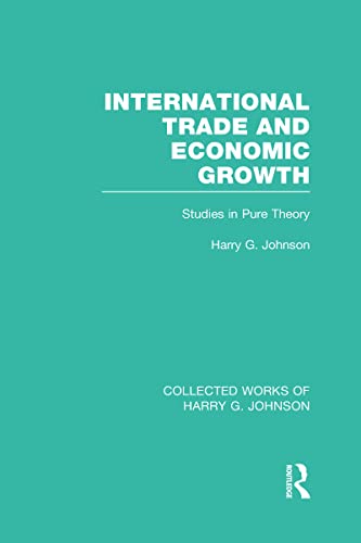 Imagen de archivo de International Trade and Economic Growth (Collected Works of Harry Johnson): Studies in Pure Theory (Collected Works of Harry G. Johnson) a la venta por Chiron Media