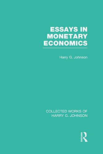 Essays in Monetary Economics (Collected Works of Harry Johnson) (Collected Works of Harry G. Johnson) (9780415831741) by Johnson, Harry