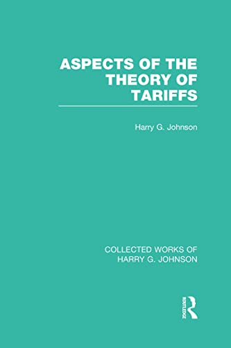Imagen de archivo de Aspects of the Theory of Tariffs (Collected Works of Harry Johnson) (Collected Works of Harry G. Johnson) a la venta por Chiron Media